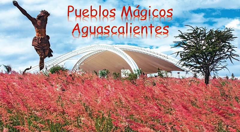 Pueblos Mágicos de Aguascalientes